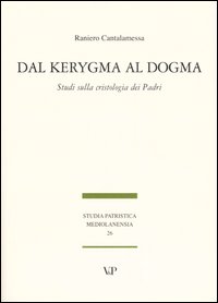 Dal Kerygma al dogma. Studi sulla cristologia dei Padri