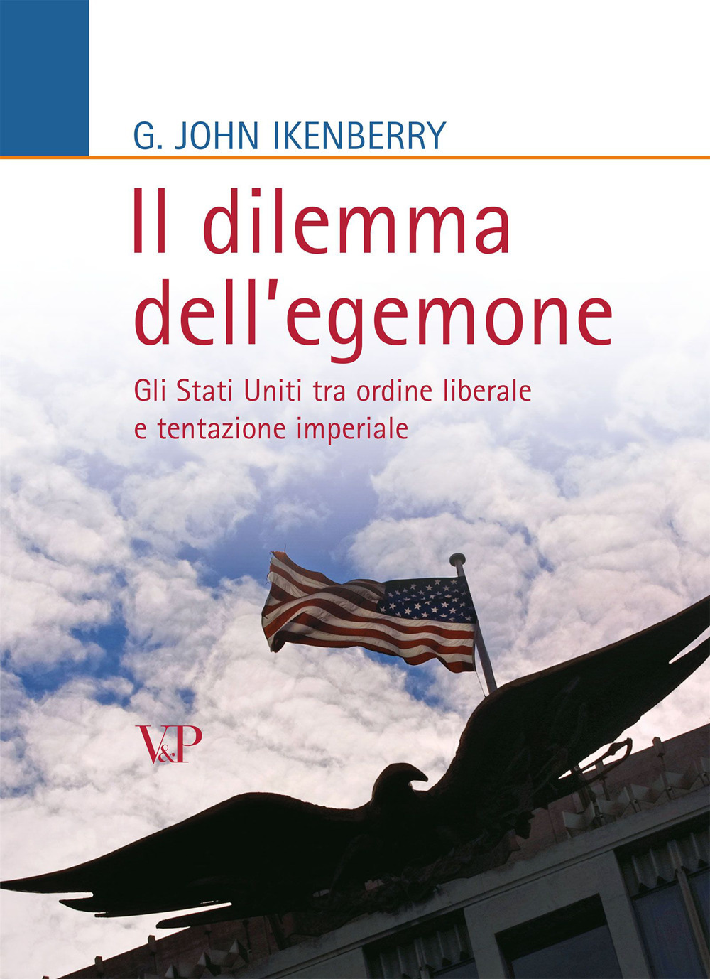 Il dilemma dell'egemone. Gli Stati Uniti tra ordine liberale e tentazione imperiale