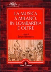 La musica a Milano, in Lombardia e oltre. Vol. 1