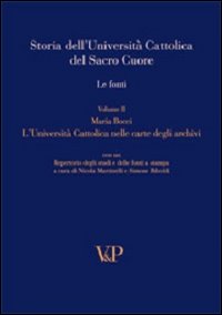 Storia dell'università cattolica del Sacro Cuore. Le fonti. L'università cattolica nelle carte degli archivi