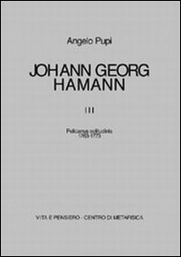 Johann Georg Hamann. Vol. 3: Pelicanus solitudinis (1763-1773)