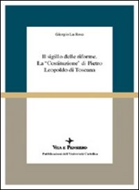Il sigillo delle riforme. La «Costituzione» di Pietro Leopoldo di Toscana