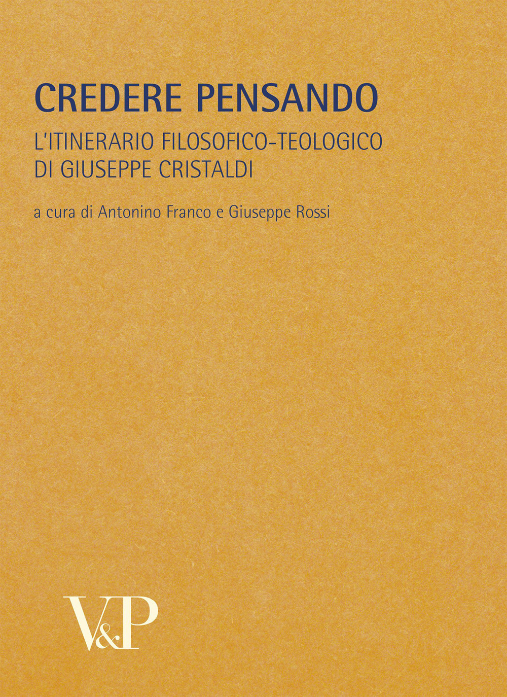 Metafisica e storia della metafisica. Vol. 33: Credere pensando. L'itinerario filosofico-teologico di Giuseppe Cristaldi