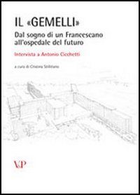 Il «Gemelli». Dal sogno di un francescano all'ospedale del futuro. Intervista a Antonio Cicchetti