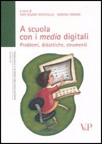 A scuola con i media digitali. Problemi, didattiche, strumenti