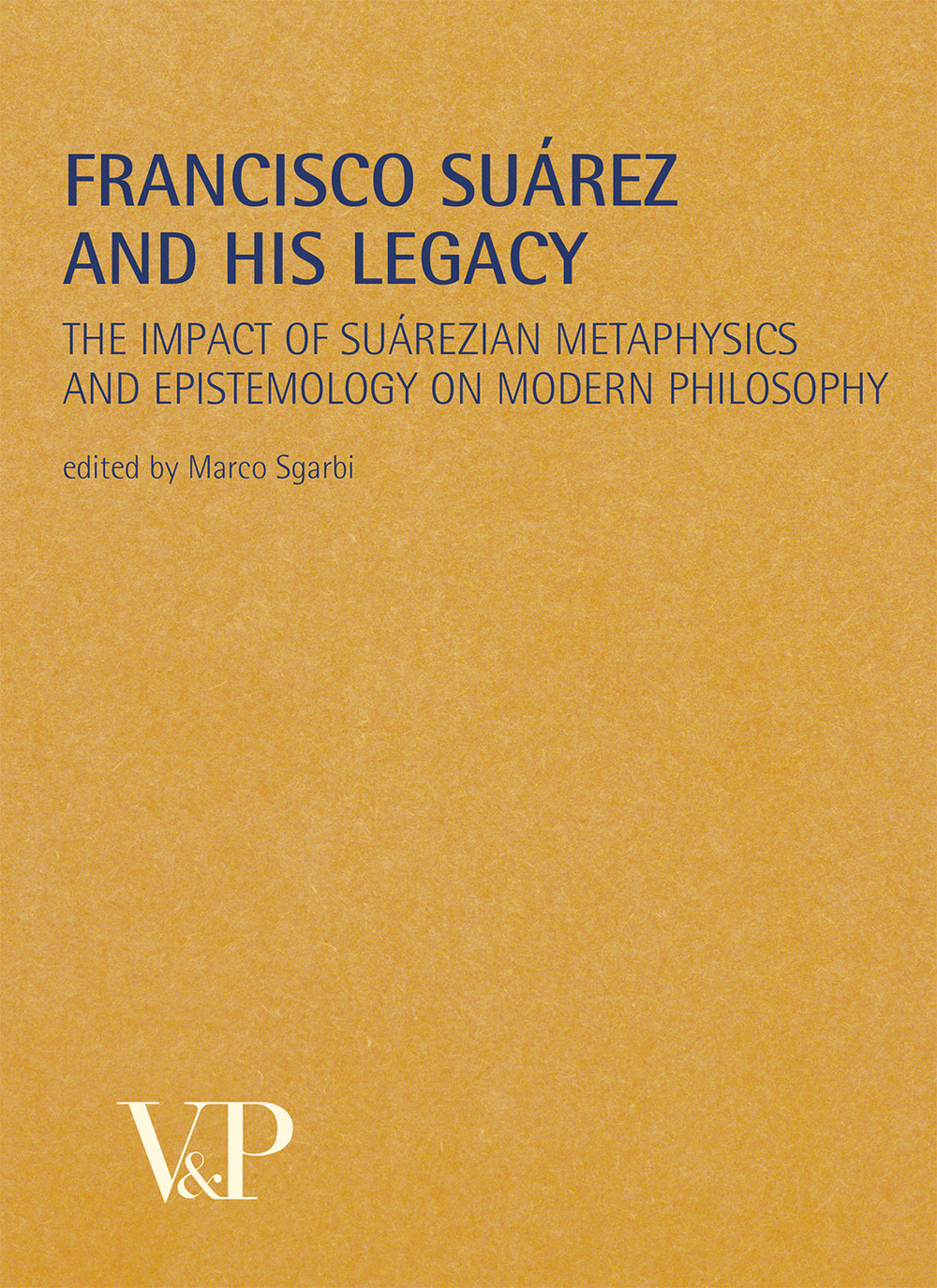 Francisco Suárez and his legacy. The impact of suárezian metaphysics and epistemology on modern philosophy