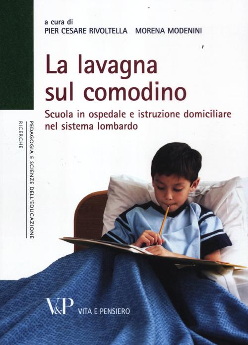 La lavagna sul comodino. Scuola in ospedale e istruzione domiciliare nel sistema lombardo