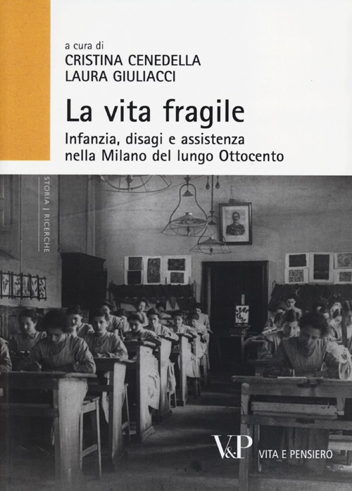 La vita fragile. Infanzia, disagi e assistenza nella Milano del lungo Ottocento