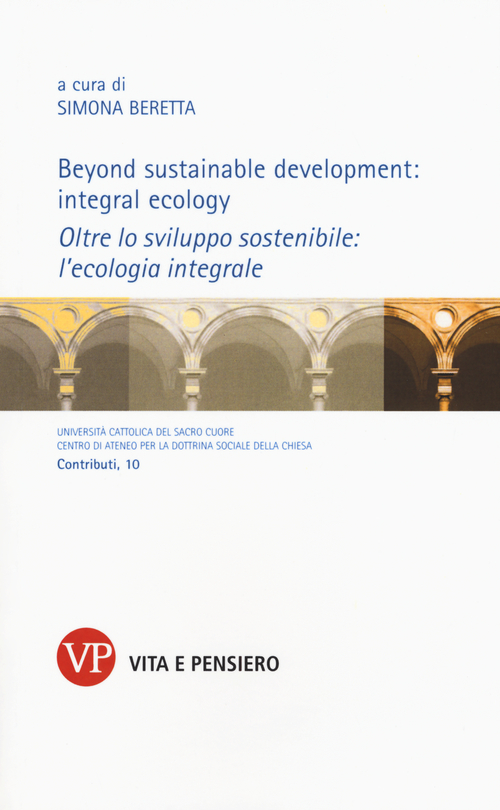 Beyond sustainable development: integral ecology. Oltre lo sviluppo sostenibile: l'ecologia integrale