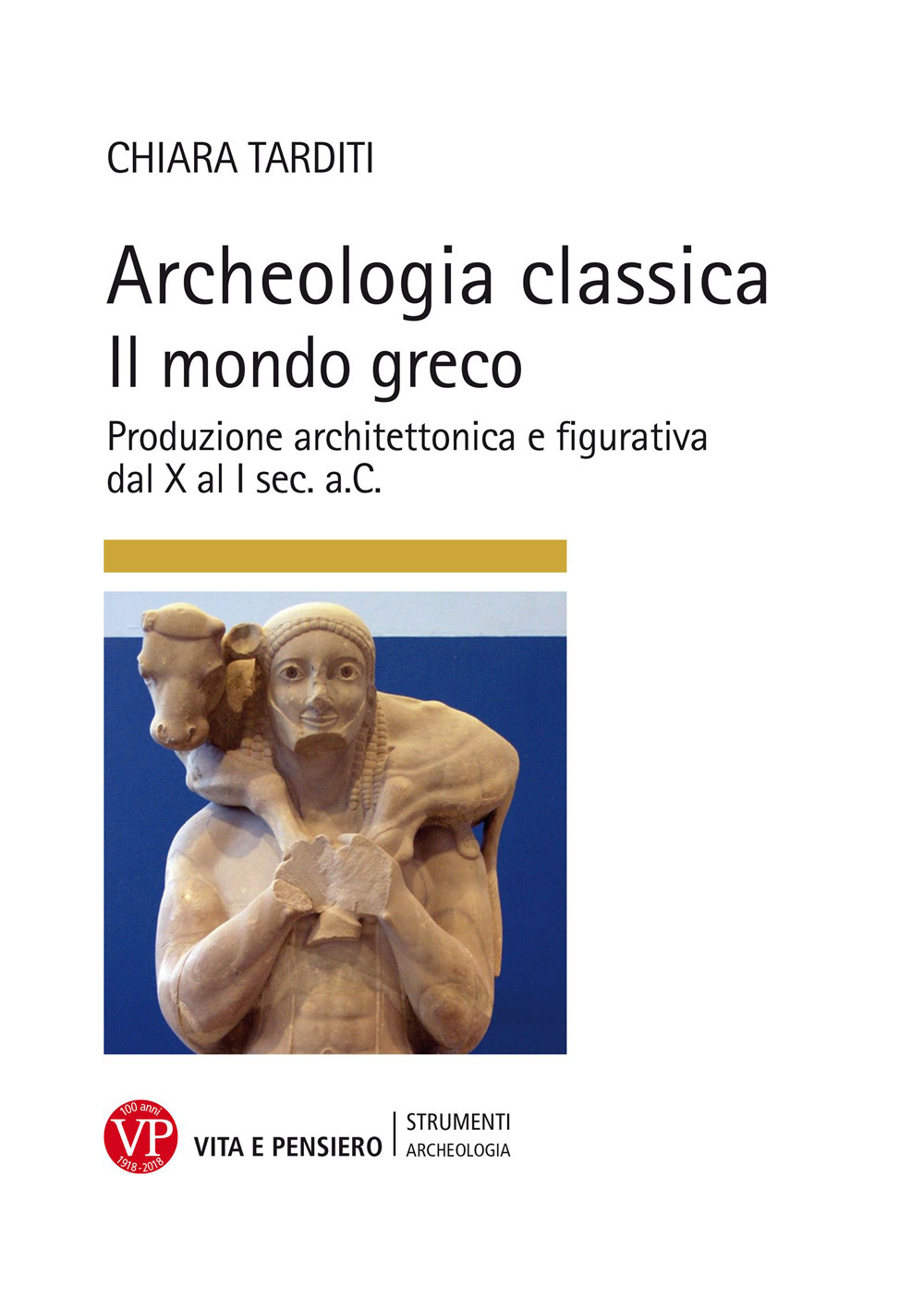 Archeologia classica. Il mondo greco. Produzione architettonica e figurativa dal X al I sec. a.C.