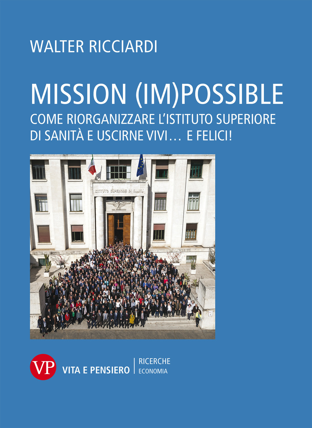Mission (im)possible. Come riorganizzare l’Istituto Superiore di Sanità e uscirne vivi... e felici!