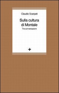 Sulla cultura di Montale. Tre conversazioni