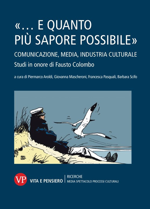«... e quanto più sapore possibile». Comunicazione, media, industria culturale. Studi in onore di Fausto Colombo