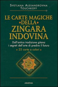 Le carte magiche della zingara indovina. Dall'antica tradizione gitana, i segreti dell'arte di predire il futuro