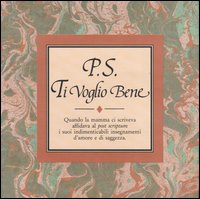 P. S. Ti voglio bene. Quando la mamma ci scriveva affidava al post scriptum i suoi indimenticabili insegnamenti d'amore e saggezza