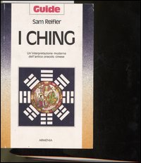 I Ching. Un'interpretazione moderna dell'antico oracolo cinese
