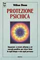 Protezione psichica. Imparare a creare intorno a sé energie positive per stare bene in ogni luogo e con ogni persona