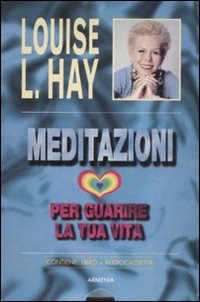 Meditazioni per guarire la tua vita