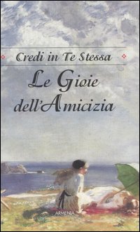 Le gioie dell'amicizia. Credi in te stessa