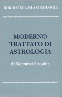Moderno trattato di astrologia: Principi generali-Metodo e dizionario d'interpretazione