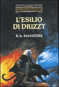 L'esilio di Drizzt. Trilogia degli elfi scuri. Forgotten Realms. Vol. 3