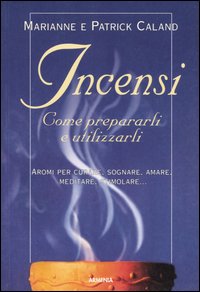 Incensi. Come prepararli e utilizzarli