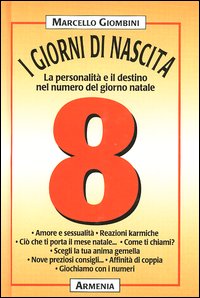 I giorni di nascita. 8 la personalità e il destino nel numero del giorno natale