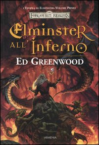 Elminster all'inferno. L'epopea di Elminster. Forgotten Realms. Vol. 1
