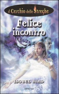 Felice incontro. Il cerchio delle streghe. Vol. 2