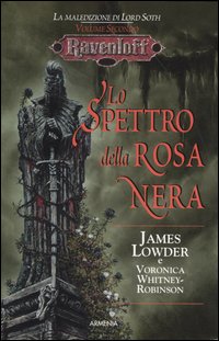 Lo spettro della rosa nera. La maledizione di Lord Soth. Ravenloft. Vol. 2