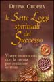 Le sette leggi spirituali del successo. Vivere in armonia con la natura per realizzare se stessi