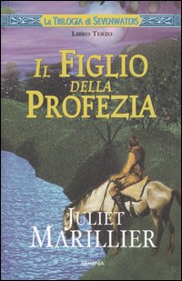 Il figlio della profezia. La trilogia di Sevenwaters. Vol. 3