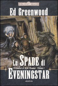 Le spade di Eveningstar. I cavalieri di Myth Drannor. Forgotten realms. Vol. 1