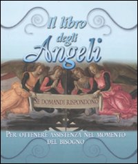 Il libro degli angeli. Se domandi rispondono. Per ottenere assistenza nel momento del bisogno