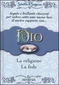 Dio, la religione, la fede. Scintille di saggezza