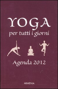 Yoga per tutti i giorni. Agenda 2012