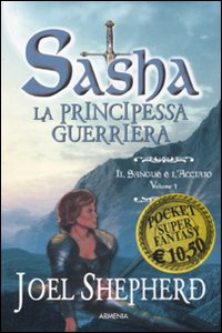 Il sangue e l'acciaio. Sasha. La principessa guerriera. Vol. 1