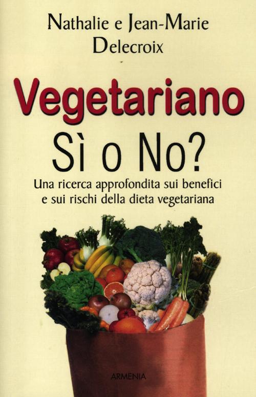 Vegetariano si o no? Una ricerca approfondita sui benefici e sui rischi della dieta vegeteriana