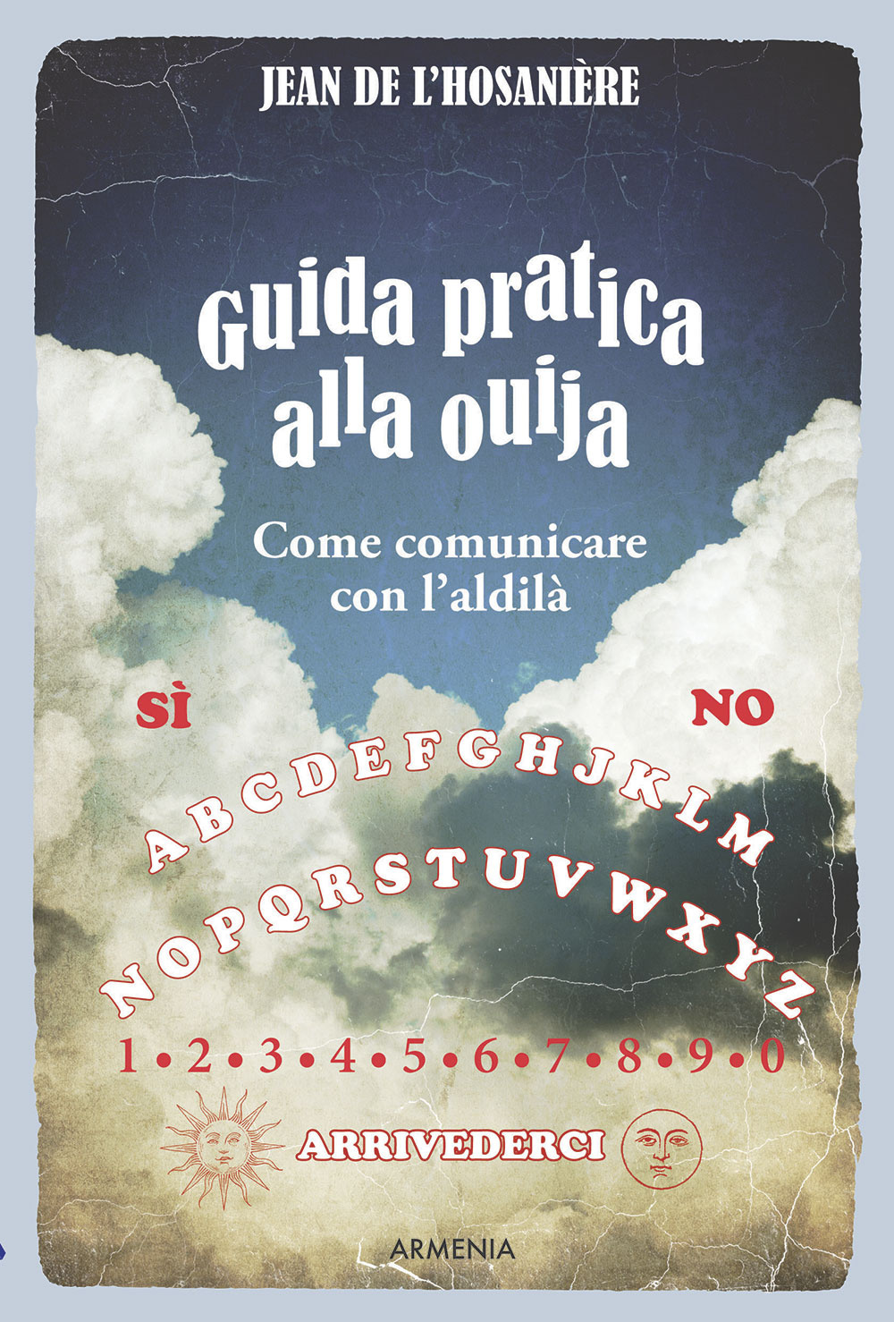 Guida pratica alla ouija. Come comunicare con l'aldilà