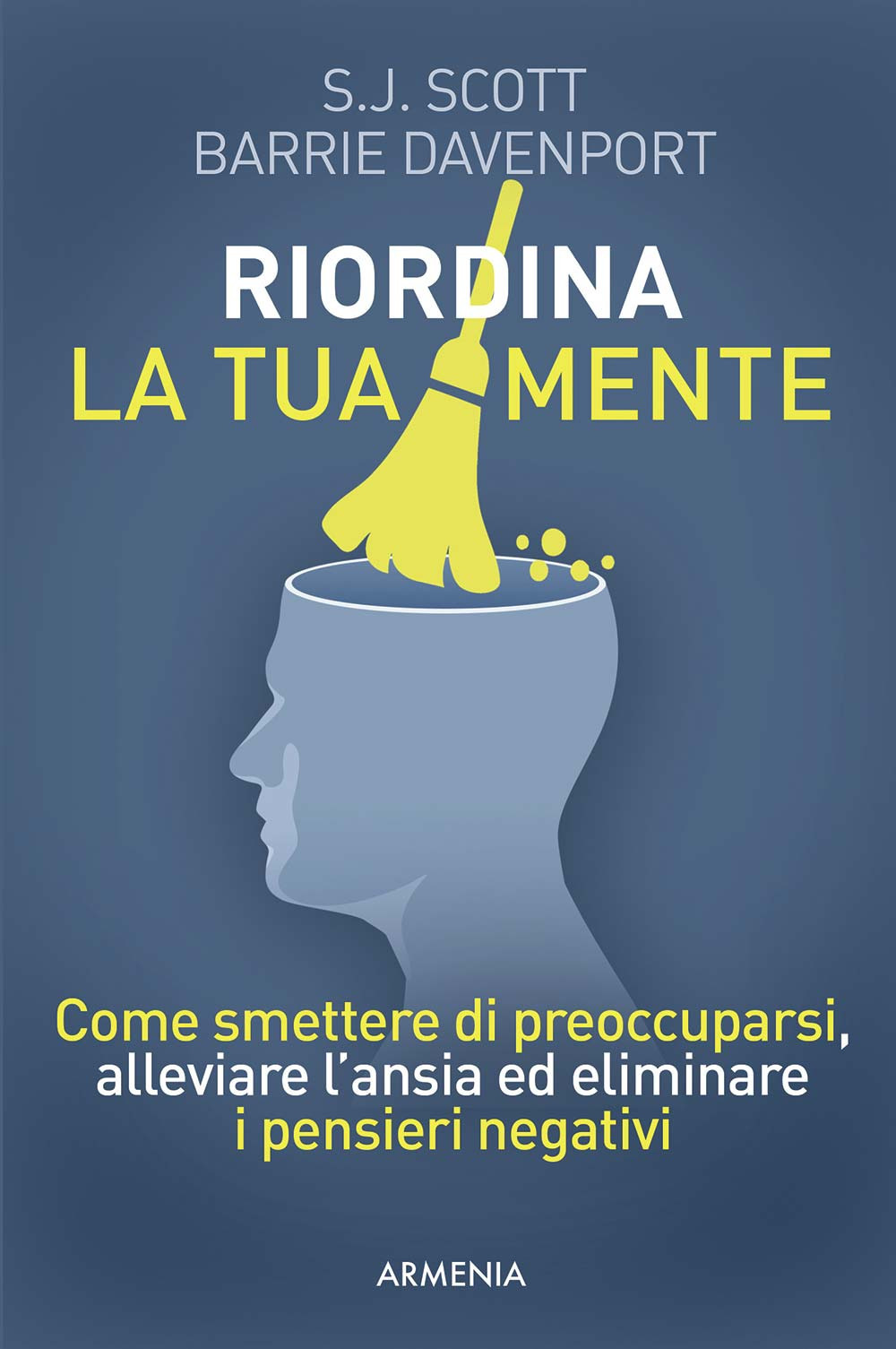 Riordina la tua mente. Come smettere di preoccuparsi, alleviare l'ansia ed eliminare i pensieri negativi