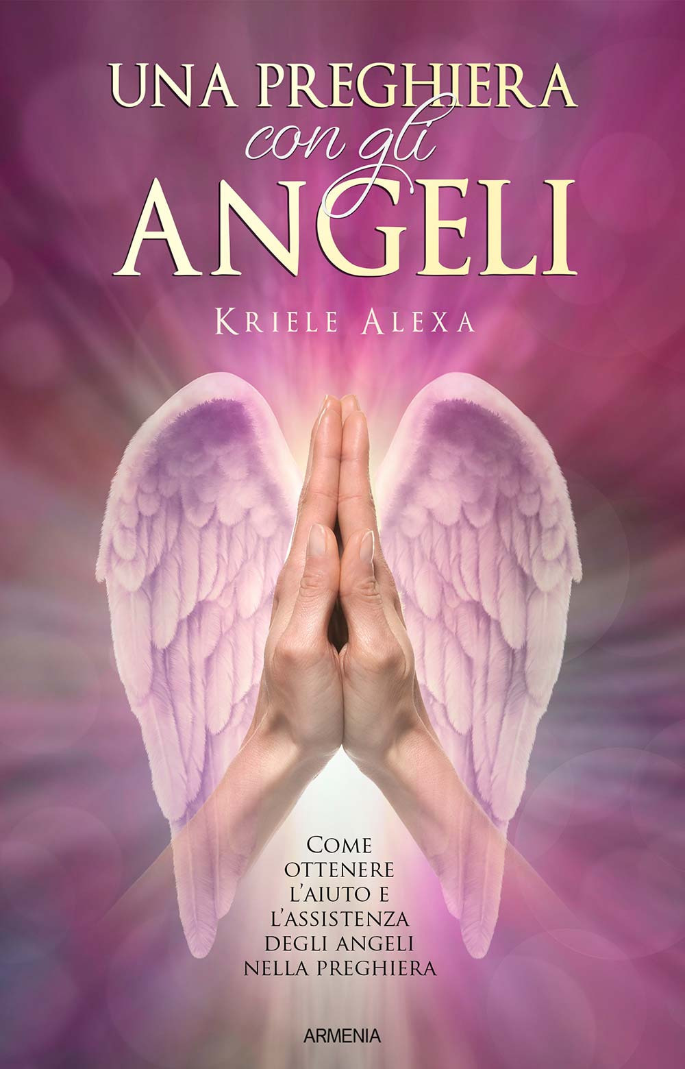 Una preghiera con gli angeli. Come ottenere l'aiuto e l'assistenza degli angeli nella preghiera