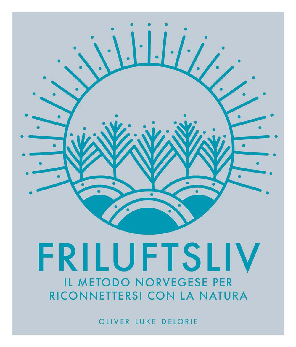 Friluftsliv. Il metodo norvegese per riconnettersi con la natura