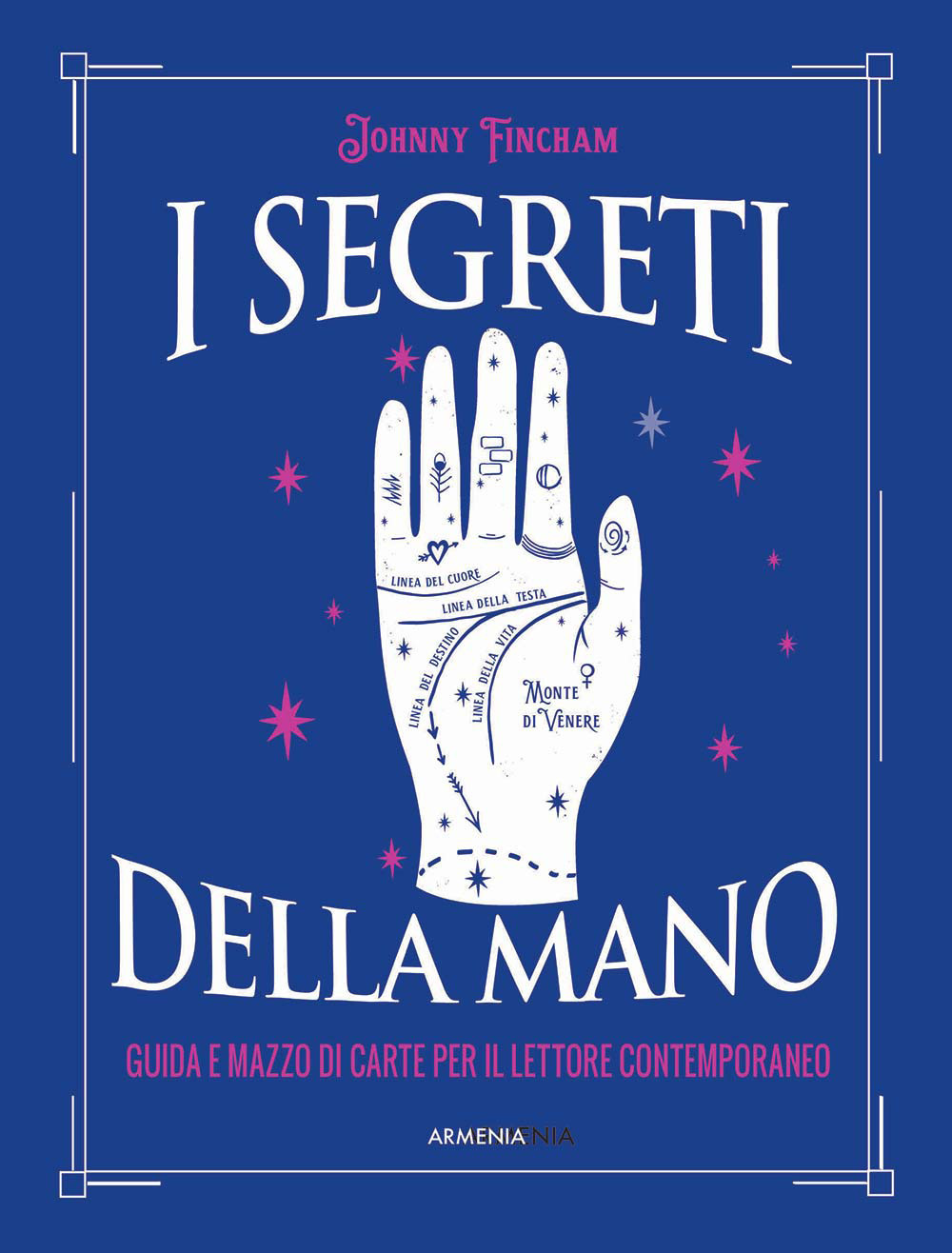I segreti della mano. Guida e mazzo di carte per il lettore contemporaneo