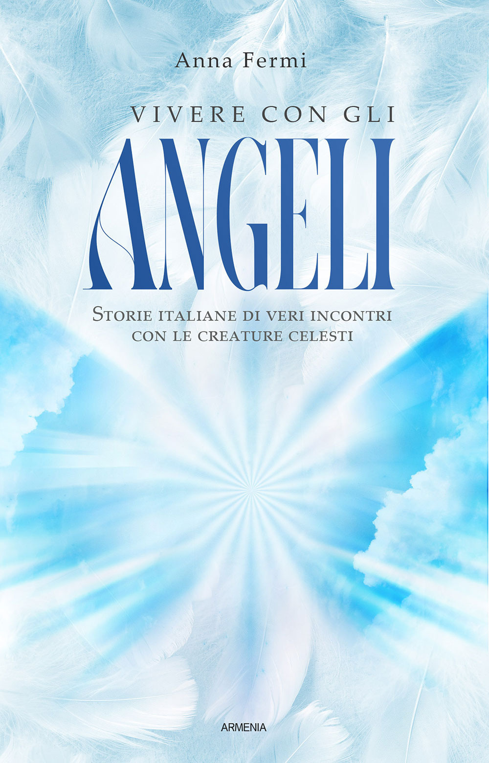 Vivere con gli angeli. Storie italiane di veri incontri con le creature celesti