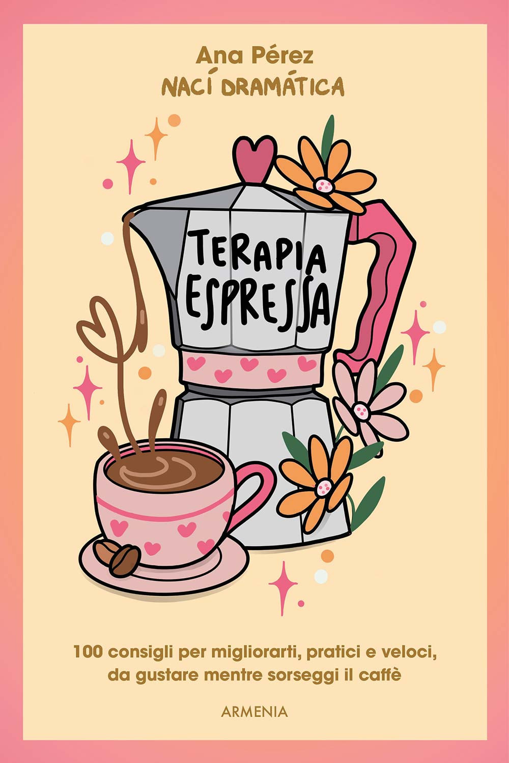 Terapia espressa. 100 modi per migliorarti, pratici e veloci, da gustare mentre sorseggi un caffè