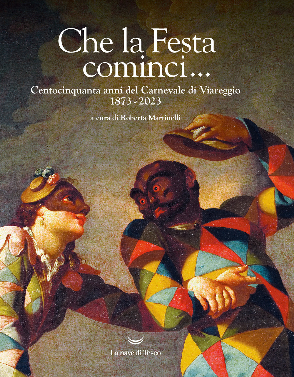 Che la Festa cominci... Centocinquanta anni del Carnevale di Viareggio. 1873-2023