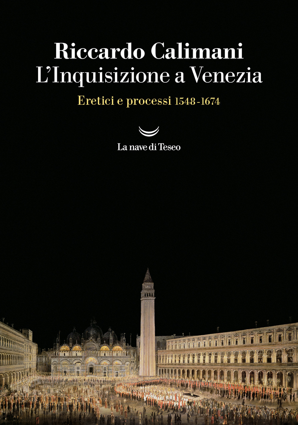 L'Inquisizione a Venezia. Eretici e processi 1548-1674
