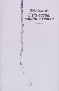 E sia acqua, sabbia e cenere