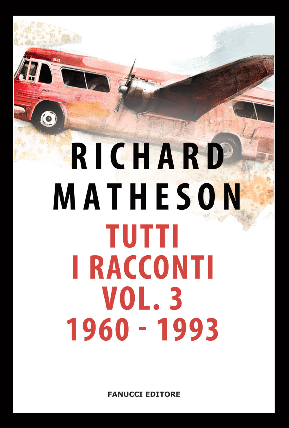Tutti i racconti. Vol. 3: 1960-1993