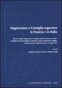 Magistratura e Consiglio Superiore in Francia e in Italia. Atti del Convegno (Perugia, 22 maggio 2009)